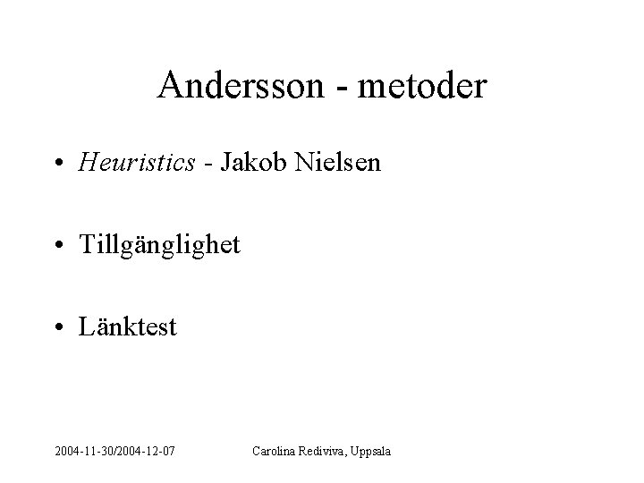 Andersson - metoder • Heuristics - Jakob Nielsen • Tillgänglighet • Länktest 2004 -11