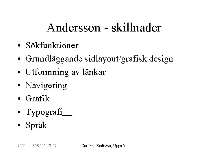 Andersson - skillnader • • Sökfunktioner Grundläggande sidlayout/grafisk design Utformning av länkar Navigering Grafik
