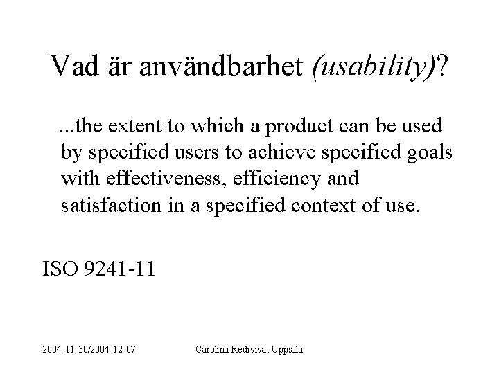 Vad är användbarhet (usability)? . . . the extent to which a product can