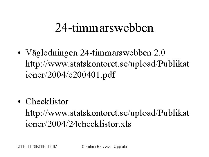 24 -timmarswebben • Vägledningen 24 -timmarswebben 2. 0 http: //www. statskontoret. se/upload/Publikat ioner/2004/e 200401.