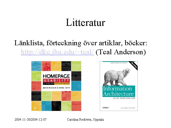 Litteratur Länklista, förteckning över artiklar, böcker: http: //dkc. jhu. edu/~teal/ (Teal Anderson) 2004 -11