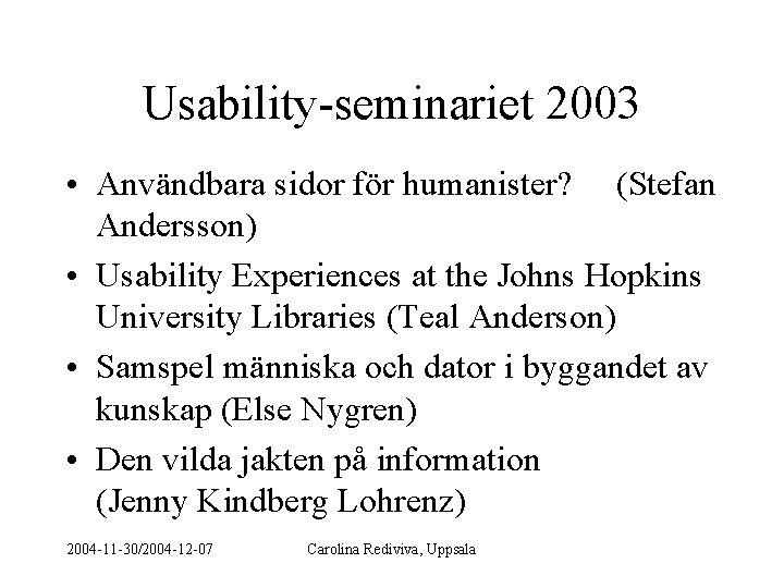 Usability-seminariet 2003 • Användbara sidor för humanister? (Stefan Andersson) • Usability Experiences at the