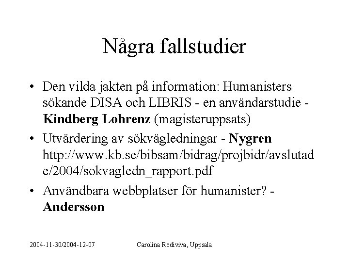 Några fallstudier • Den vilda jakten på information: Humanisters sökande DISA och LIBRIS -