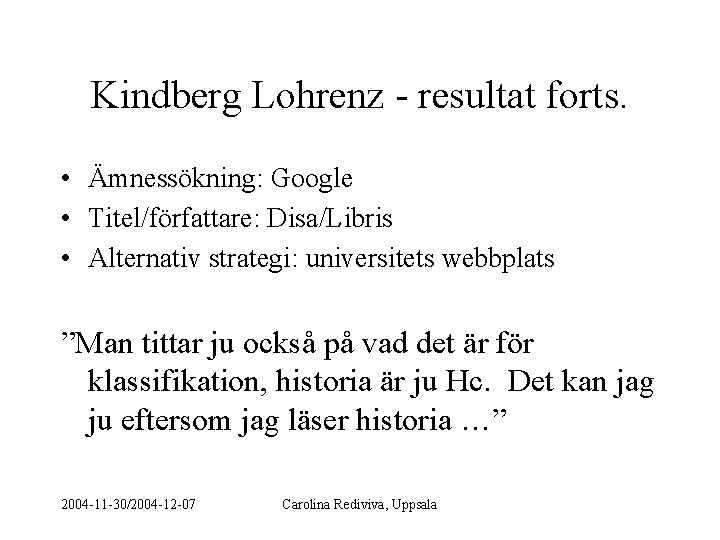 Kindberg Lohrenz - resultat forts. • Ämnessökning: Google • Titel/författare: Disa/Libris • Alternativ strategi: