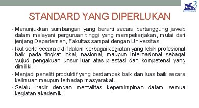 STANDARD YANG DIPERLUKAN • Menunjukkan sumbangan yang berarti secara bertanggung jawab dalam melayani perguruan