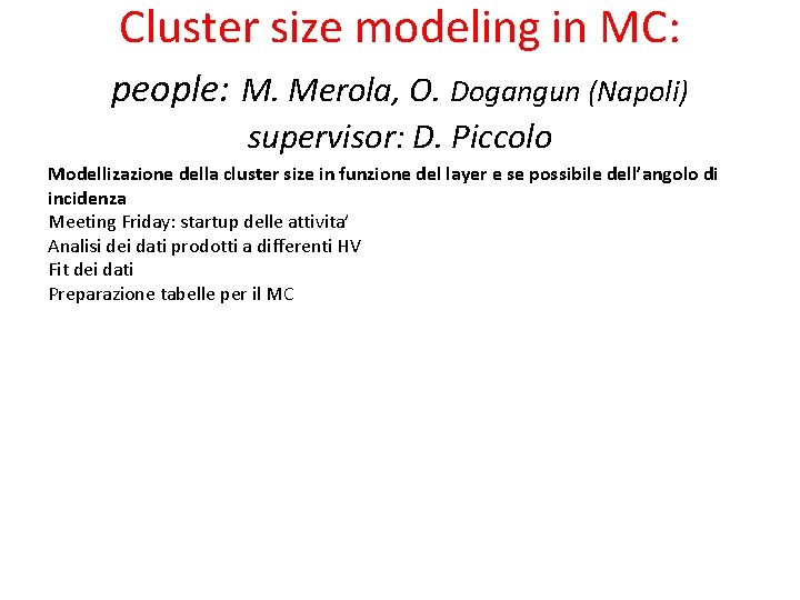 Cluster size modeling in MC: people: M. Merola, O. Dogangun (Napoli) supervisor: D. Piccolo