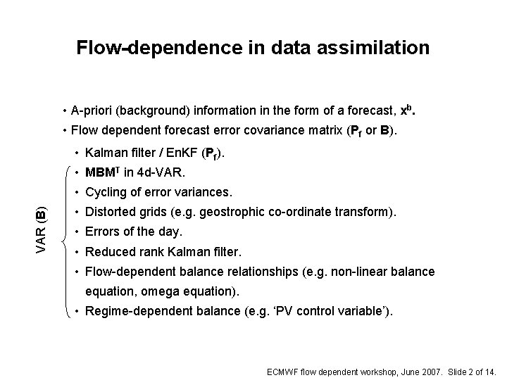 Flow-dependence in data assimilation • A-priori (background) information in the form of a forecast,