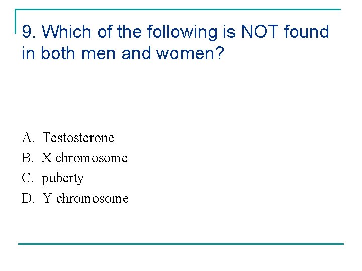 9. Which of the following is NOT found in both men and women? A.