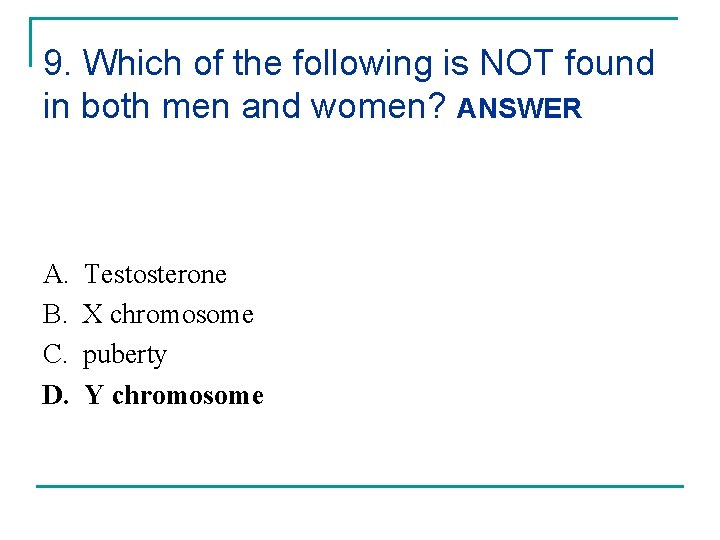 9. Which of the following is NOT found in both men and women? ANSWER