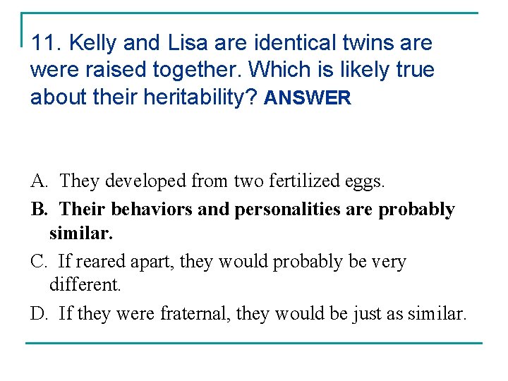 11. Kelly and Lisa are identical twins are were raised together. Which is likely
