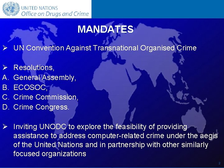 MANDATES Ø UN Convention Against Transnational Organised Crime Ø A. B. C. D. Resolutions,