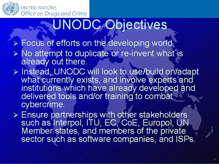 UNODC Objectives Focus of efforts on the developing world. No attempt to duplicate or