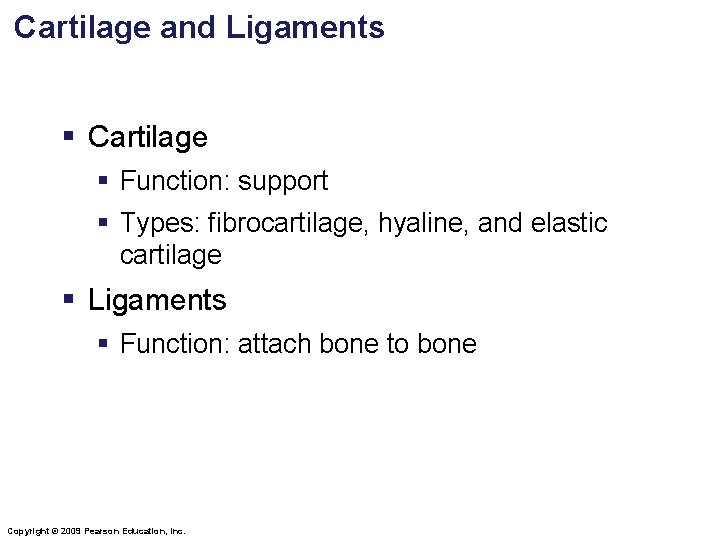 Cartilage and Ligaments § Cartilage § Function: support § Types: fibrocartilage, hyaline, and elastic