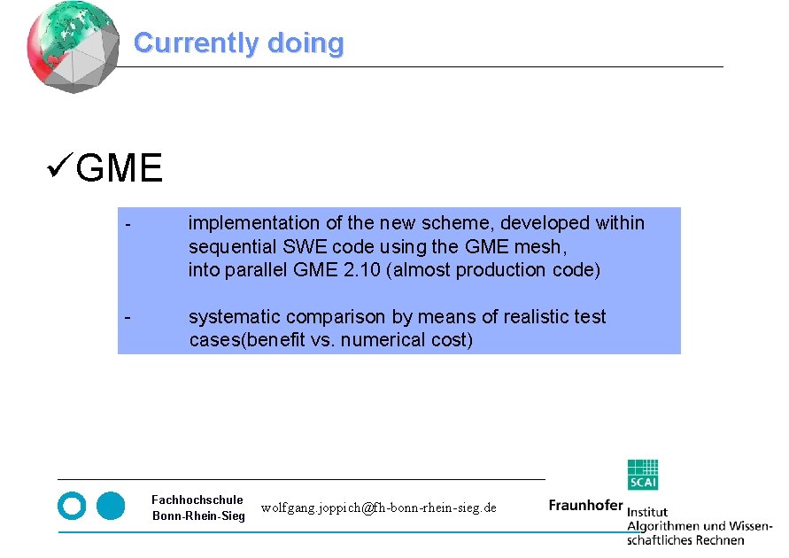 Currently doing üGME - implementation of the new scheme, developed within sequential SWE code Currently doing üGME - implementation of the new scheme, developed within sequential SWE code