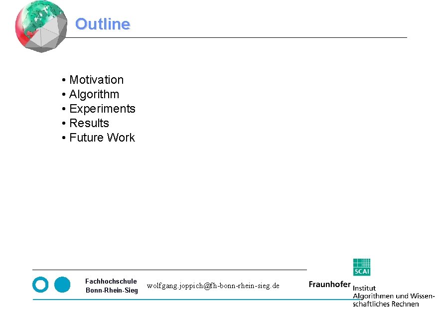 Outline • Motivation • Algorithm • Experiments • Results • Future Work Seite 2 Outline • Motivation • Algorithm • Experiments • Results • Future Work Seite 2