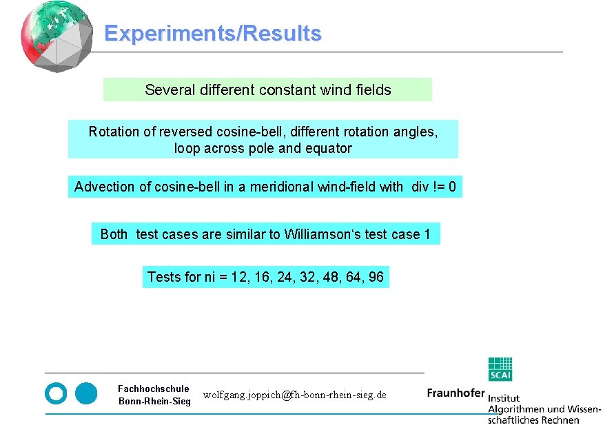Experiments/Results Several different constant wind fields Rotation of reversed cosine-bell, different rotation angles, loop Experiments/Results Several different constant wind fields Rotation of reversed cosine-bell, different rotation angles, loop