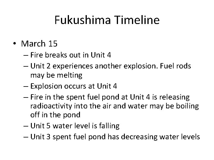 Fukushima Timeline • March 15 – Fire breaks out in Unit 4 – Unit