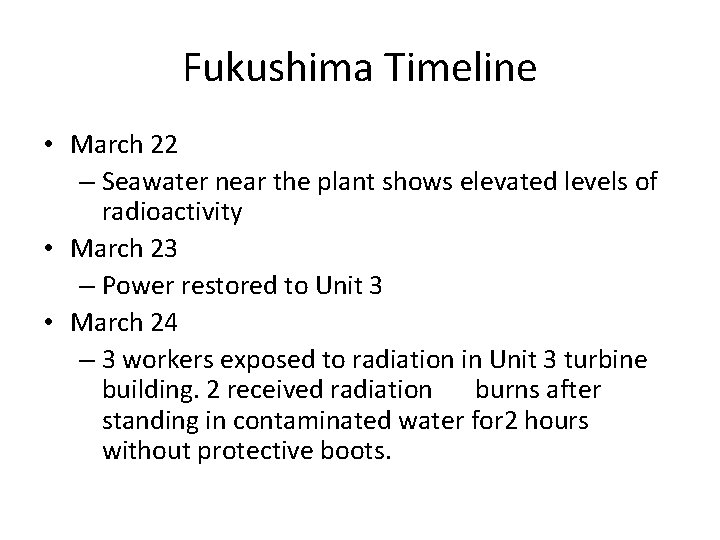 Fukushima Timeline • March 22 – Seawater near the plant shows elevated levels of