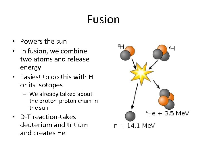 Fusion • Powers the sun • In fusion, we combine two atoms and release