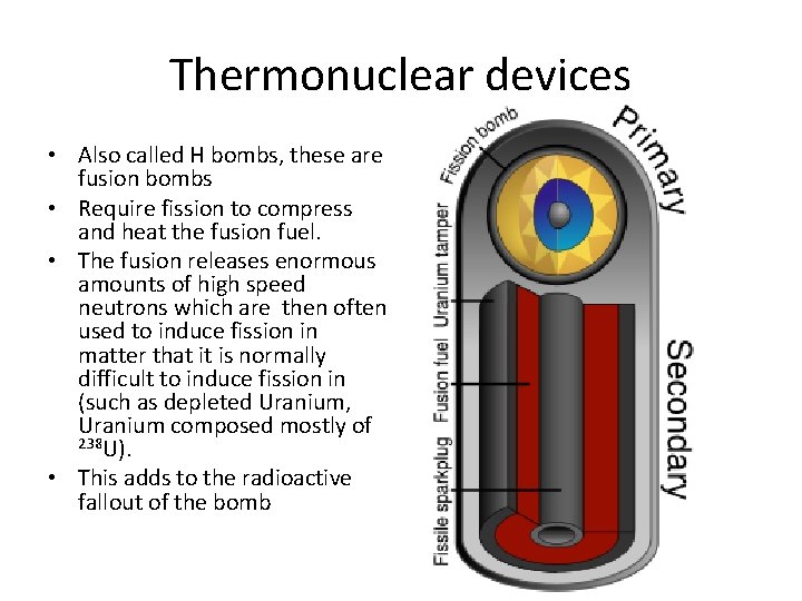 Thermonuclear devices • Also called H bombs, these are fusion bombs • Require fission