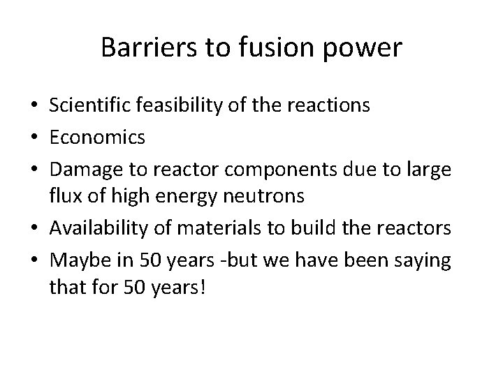 Barriers to fusion power • Scientific feasibility of the reactions • Economics • Damage