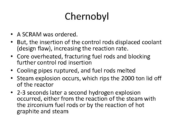 Chernobyl • A SCRAM was ordered. • But, the insertion of the control rods