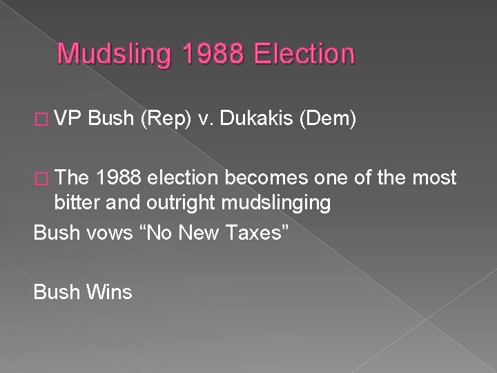 Mudsling 1988 Election � VP Bush (Rep) v. Dukakis (Dem) � The 1988 election