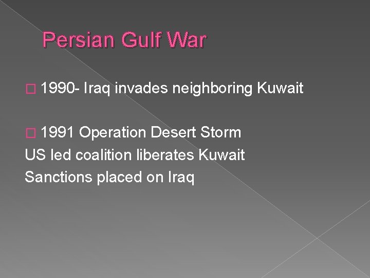 Persian Gulf War � 1990� 1991 Iraq invades neighboring Kuwait Operation Desert Storm US