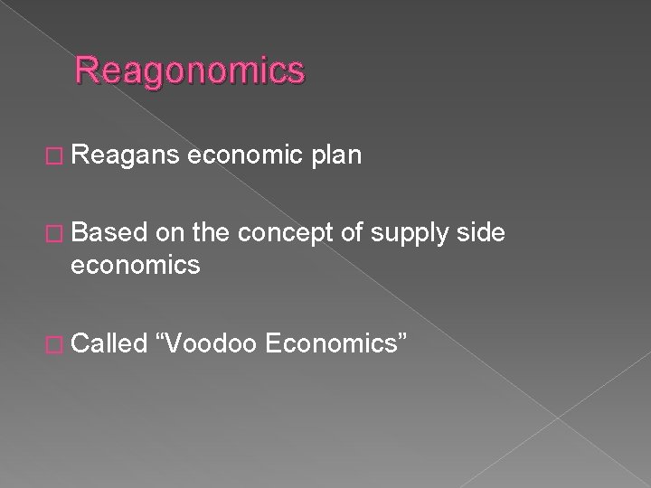 Reagonomics � Reagans economic plan � Based on the concept of supply side economics