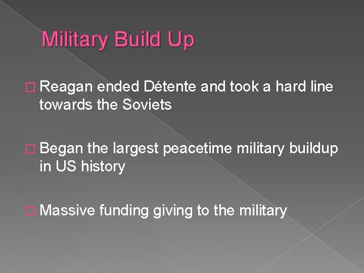 Military Build Up � Reagan ended Détente and took a hard line towards the