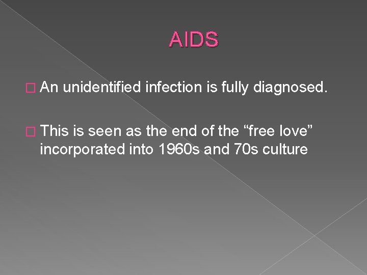 AIDS � An unidentified infection is fully diagnosed. � This is seen as the