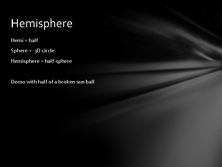 Hemisphere Hemi = half Sphere = 3 D circle Hemisphere = half-sphere Demo with