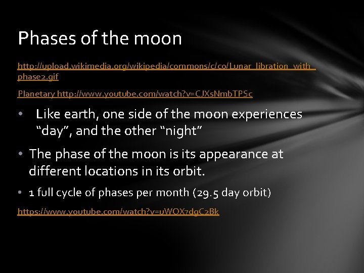 Phases of the moon http: //upload. wikimedia. org/wikipedia/commons/c/c 0/Lunar_libration_with_ phase 2. gif Planetary http: