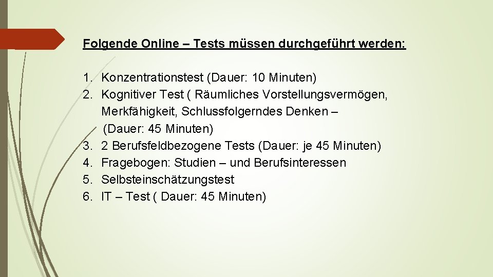 Folgende Online – Tests müssen durchgeführt werden: 1. Konzentrationstest (Dauer: 10 Minuten) 2. Kognitiver