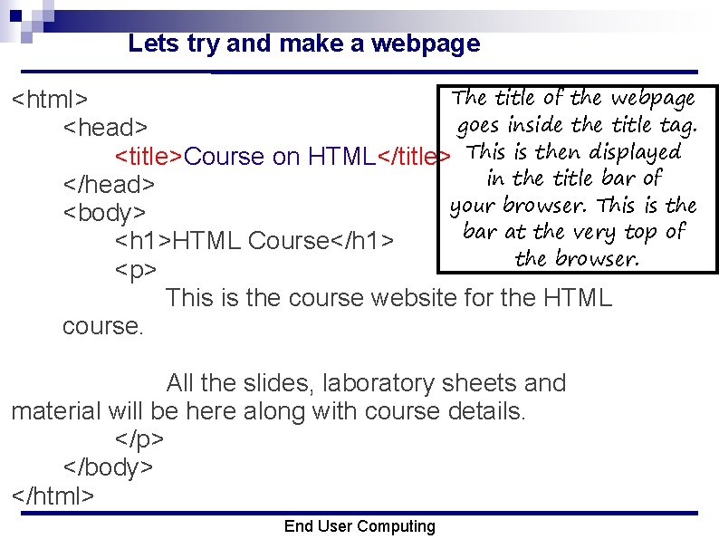 Lets try and make a webpage The title of the webpage <html> goes inside