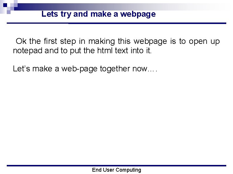 Lets try and make a webpage Ok the first step in making this webpage