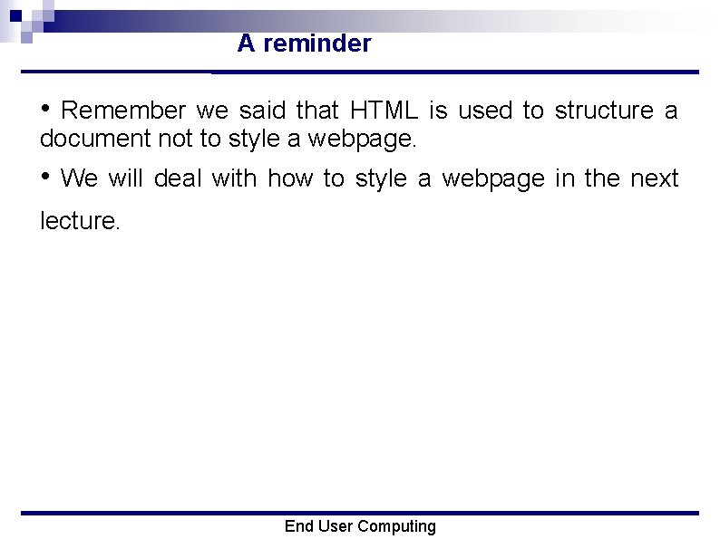 A reminder • Remember we said that HTML is used to structure a document