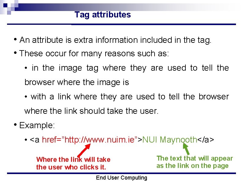 Tag attributes • An attribute is extra information included in the tag. • These