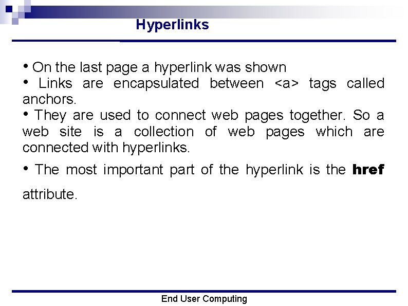Hyperlinks • On the last page a hyperlink was shown • Links are encapsulated
