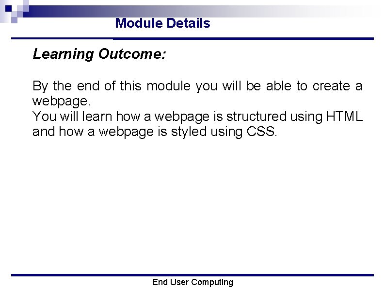 Module Details Learning Outcome: By the end of this module you will be able