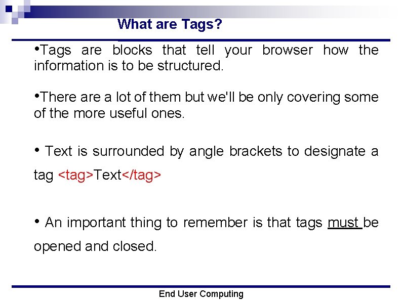 What are Tags? • Tags are blocks that tell your browser how the information