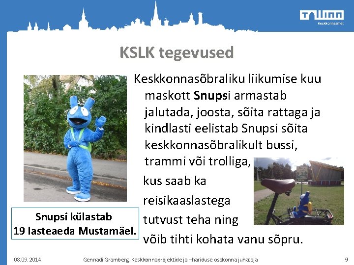 KSLK tegevused Keskkonnasõbraliku liikumise kuu maskott Snupsi armastab jalutada, joosta, sõita rattaga ja kindlasti