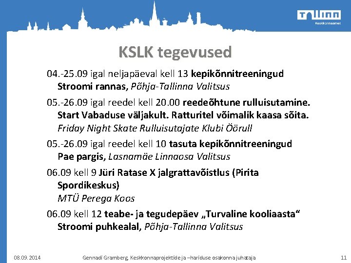 KSLK tegevused 04. -25. 09 igal neljapäeval kell 13 kepikõnnitreeningud Stroomi rannas, Põhja-Tallinna Valitsus