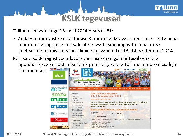 KSLK tegevused Tallinna Linnavolikogu 15. mail 2014 otsus nr 81: 7. Anda Spordiürituste Korraldamise