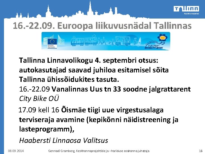16. -22. 09. Euroopa liikuvusnädal Tallinnas Tallinna Linnavolikogu 4. septembri otsus: autokasutajad saavad juhiloa