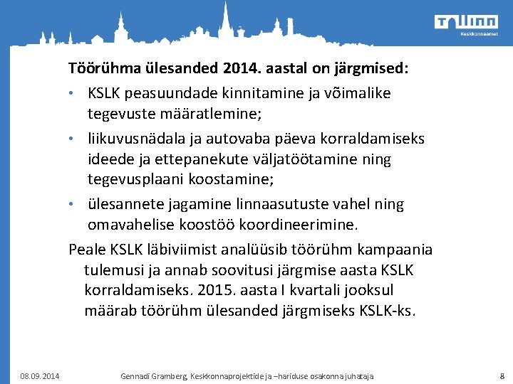 Töörühma ülesanded 2014. aastal on järgmised: • KSLK peasuundade kinnitamine ja võimalike tegevuste määratlemine;