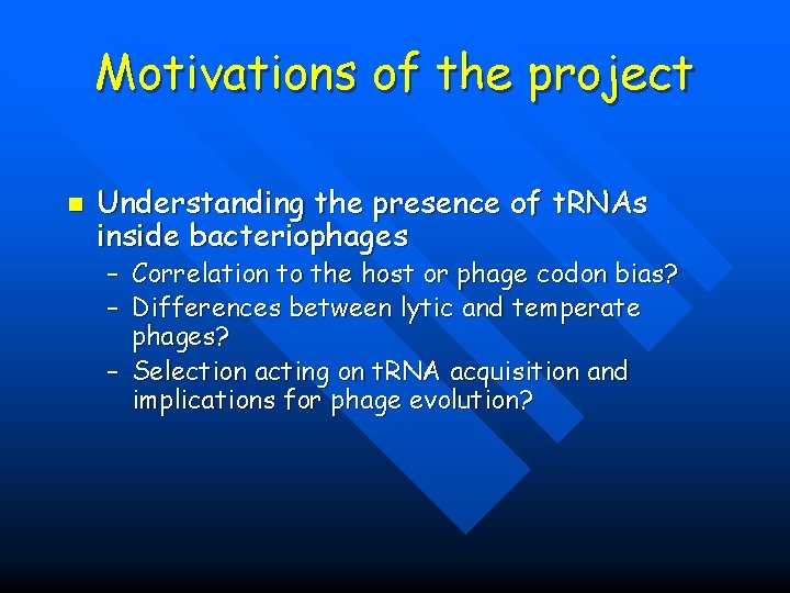 Motivations of the project n Understanding the presence of t. RNAs inside bacteriophages –