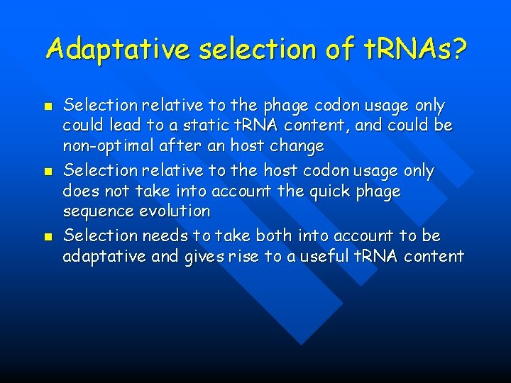 Adaptative selection of t. RNAs? n n n Selection relative to the phage codon