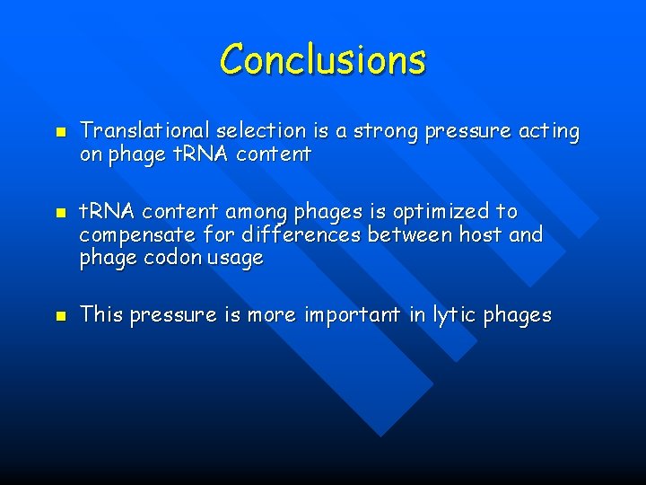 Conclusions n n n Translational selection is a strong pressure acting on phage t.