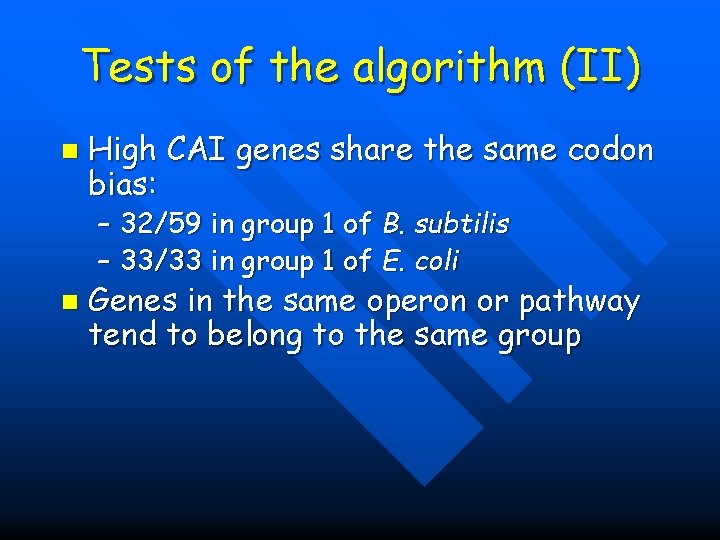 Tests of the algorithm (II) n High CAI genes share the same codon bias: